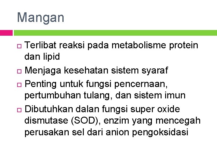 Mangan Terlibat reaksi pada metabolisme protein dan lipid Menjaga kesehatan sistem syaraf Penting untuk