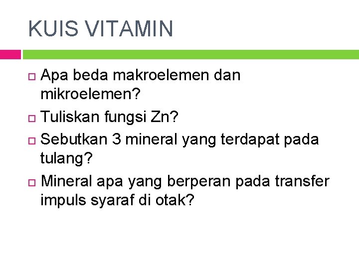 KUIS VITAMIN Apa beda makroelemen dan mikroelemen? Tuliskan fungsi Zn? Sebutkan 3 mineral yang