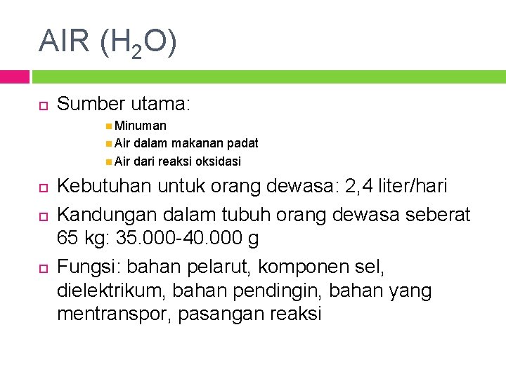 AIR (H 2 O) Sumber utama: Minuman Air dalam makanan padat Air dari reaksi
