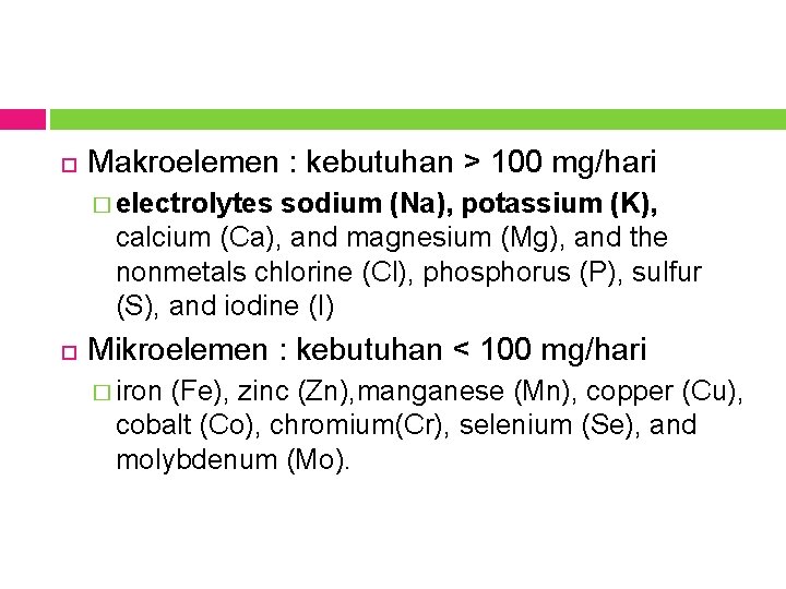  Makroelemen : kebutuhan > 100 mg/hari � electrolytes sodium (Na), potassium (K), calcium