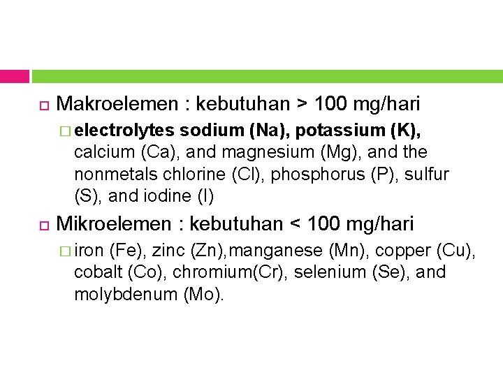  Makroelemen : kebutuhan > 100 mg/hari � electrolytes sodium (Na), potassium (K), calcium