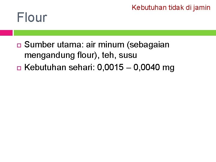 Flour Kebutuhan tidak di jamin Sumber utama: air minum (sebagaian mengandung flour), teh, susu
