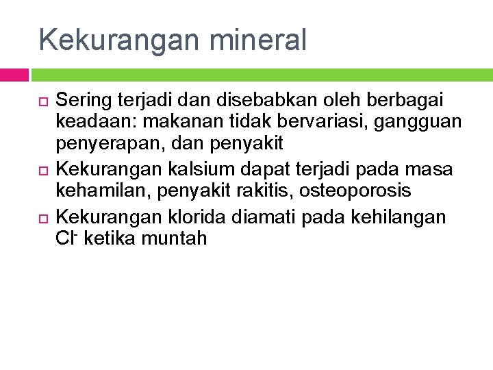 Kekurangan mineral Sering terjadi dan disebabkan oleh berbagai keadaan: makanan tidak bervariasi, gangguan penyerapan,