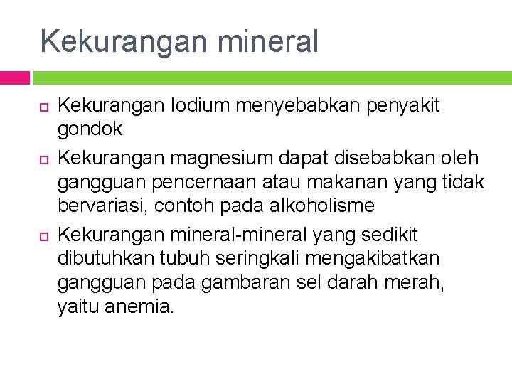 Kekurangan mineral Kekurangan Iodium menyebabkan penyakit gondok Kekurangan magnesium dapat disebabkan oleh gangguan pencernaan