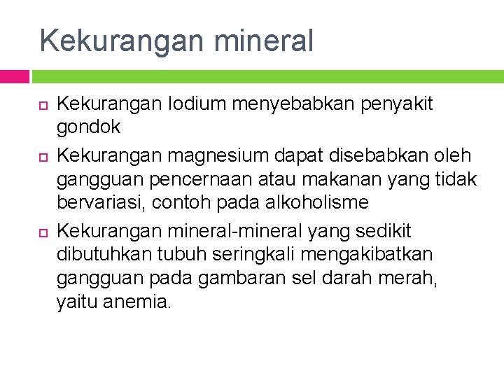 Kekurangan mineral Kekurangan Iodium menyebabkan penyakit gondok Kekurangan magnesium dapat disebabkan oleh gangguan pencernaan