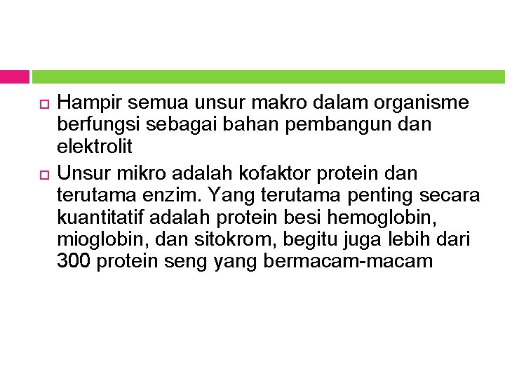 Hampir semua unsur makro dalam organisme berfungsi sebagai bahan pembangun dan elektrolit Unsur