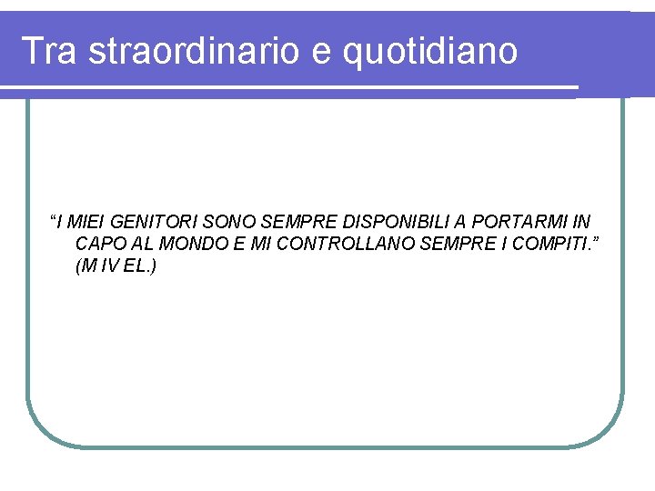 Tra straordinario e quotidiano “I MIEI GENITORI SONO SEMPRE DISPONIBILI A PORTARMI IN CAPO