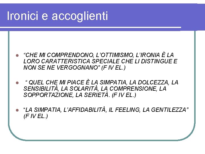 Ironici e accoglienti l “CHE MI COMPRENDONO, L’OTTIMISMO, L’IRONIA È LA LORO CARATTERISTICA SPECIALE