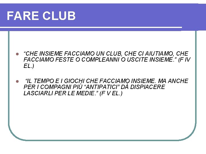 FARE CLUB l “CHE INSIEME FACCIAMO UN CLUB, CHE CI AIUTIAMO, CHE FACCIAMO FESTE