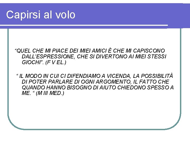 Capirsi al volo “QUEL CHE MI PIACE DEI MIEI AMICI È CHE MI CAPISCONO