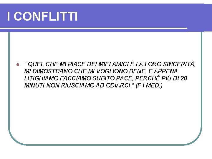 I CONFLITTI l “ QUEL CHE MI PIACE DEI MIEI AMICI È LA LORO