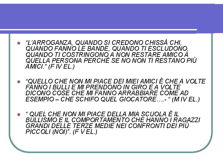 l “L’ARROGANZA, QUANDO SI CREDONO CHISSÀ CHI, QUANDO FANNO LE BANDE, QUANDO TI ESCLUDONO,