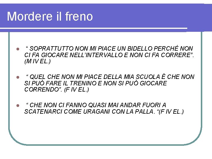 Mordere il freno l “ SOPRATTUTTO NON MI PIACE UN BIDELLO PERCHÉ NON CI