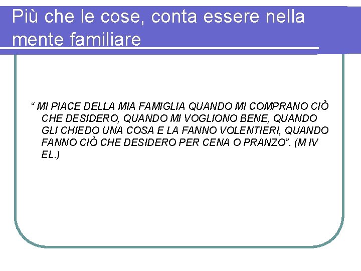 Più che le cose, conta essere nella mente familiare “ MI PIACE DELLA MIA