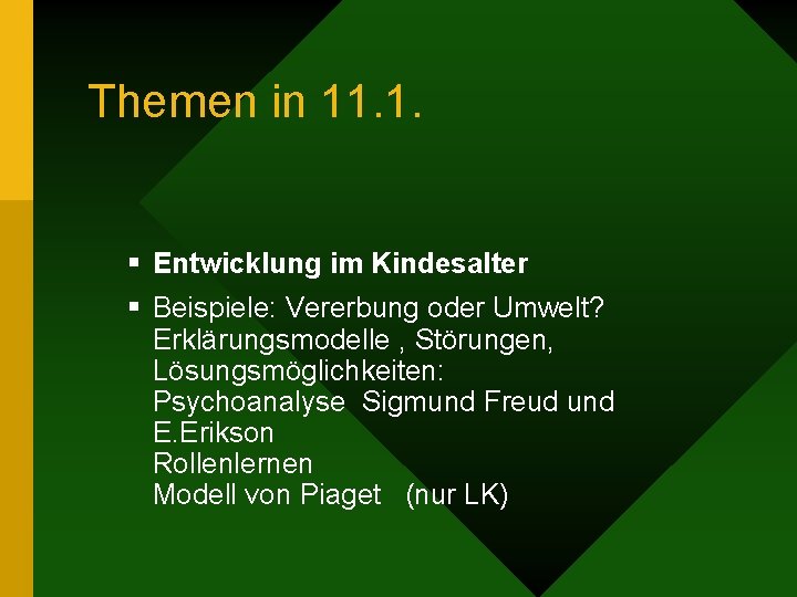 Themen in 11. 1. § Entwicklung im Kindesalter § Beispiele: Vererbung oder Umwelt? Erklärungsmodelle