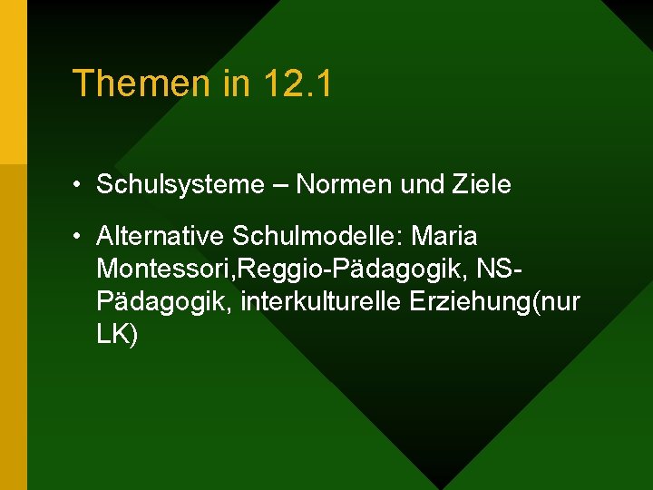 Themen in 12. 1 • Schulsysteme – Normen und Ziele • Alternative Schulmodelle: Maria