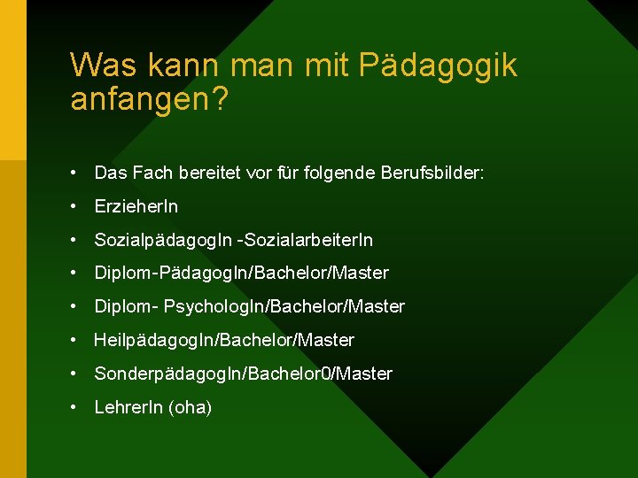 Was kann man mit Pädagogik anfangen? • Das Fach bereitet vor für folgende Berufsbilder: