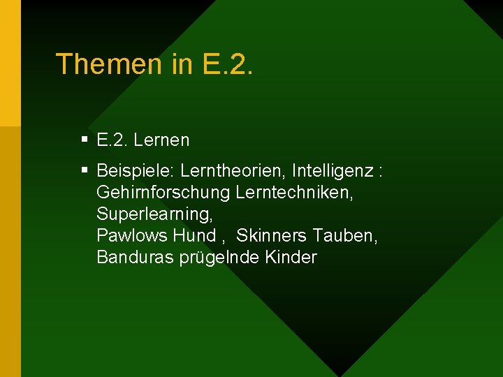 Themen in E. 2. § E. 2. Lernen § Beispiele: Lerntheorien, Intelligenz : Gehirnforschung