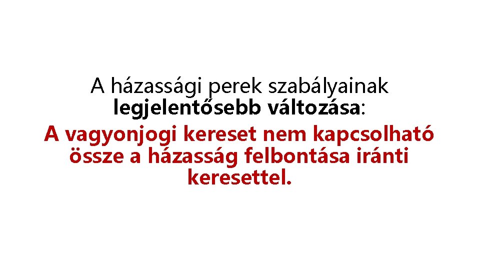 A házassági perek szabályainak legjelentősebb változása: A vagyonjogi kereset nem kapcsolható össze a házasság