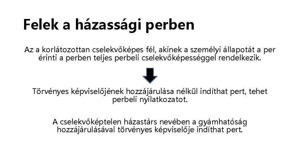 Felek a házassági perben Az a korlátozottan cselekvőképes fél, akinek a személyi állapotát a