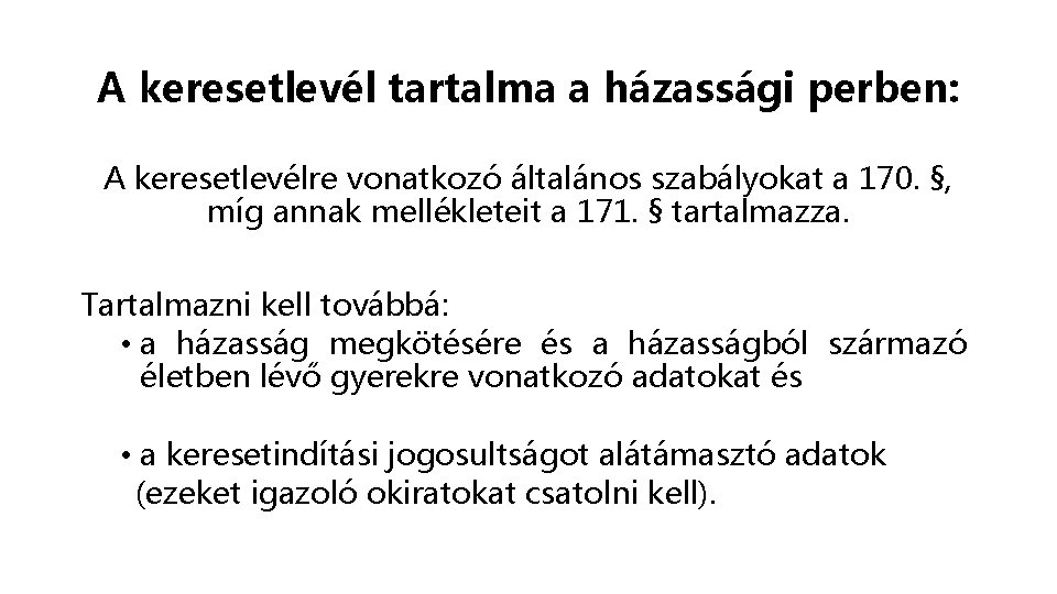 A keresetlevél tartalma a házassági perben: A keresetlevélre vonatkozó általános szabályokat a 170. §,