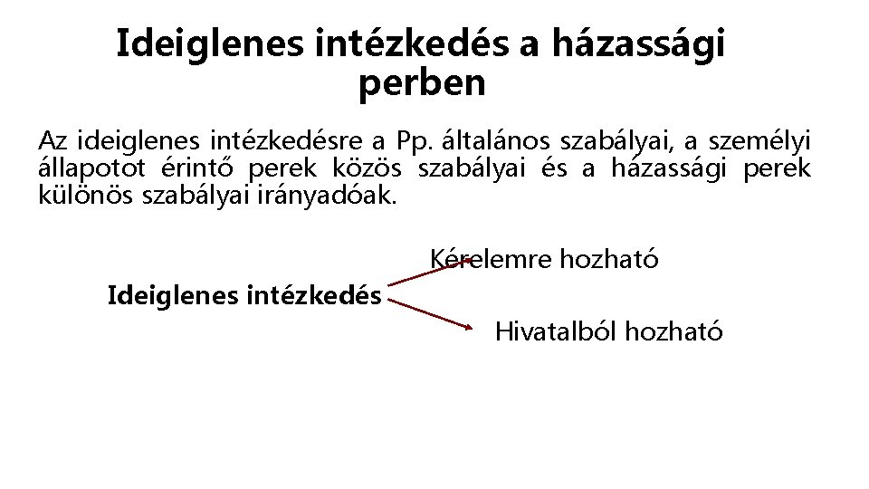 Ideiglenes intézkedés a házassági perben Az ideiglenes intézkedésre a Pp. általános szabályai, a személyi