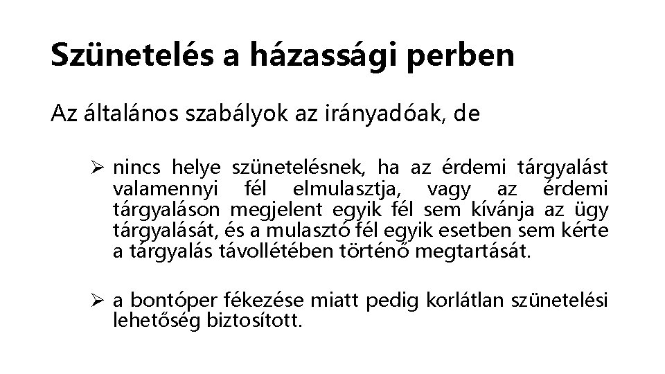 Szünetelés a házassági perben Az általános szabályok az irányadóak, de Ø nincs helye szünetelésnek,