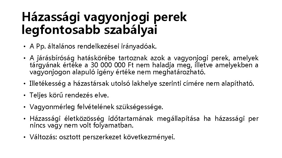 Házassági vagyonjogi perek legfontosabb szabályai • A Pp. általános rendelkezései irányadóak. • A járásbíróság