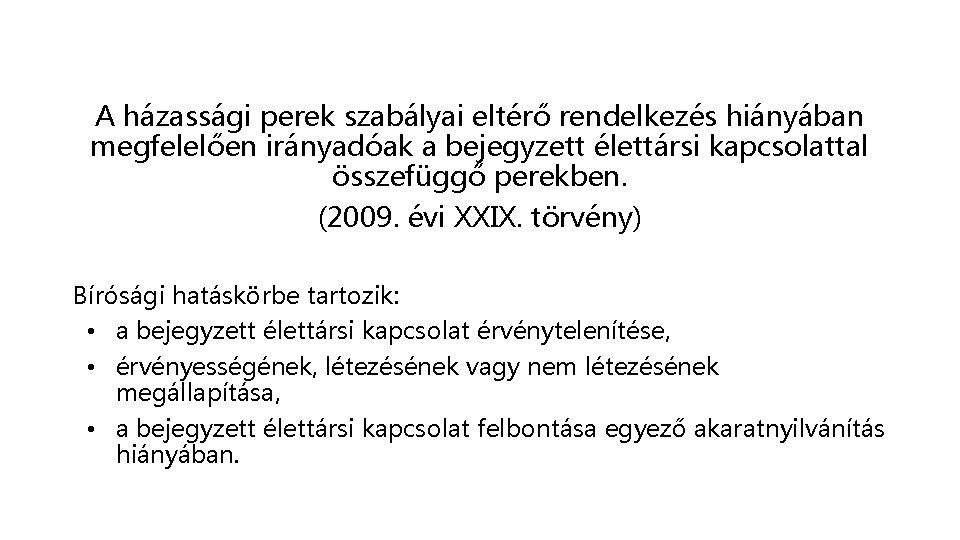 A házassági perek szabályai eltérő rendelkezés hiányában megfelelően irányadóak a bejegyzett élettársi kapcsolattal összefüggő