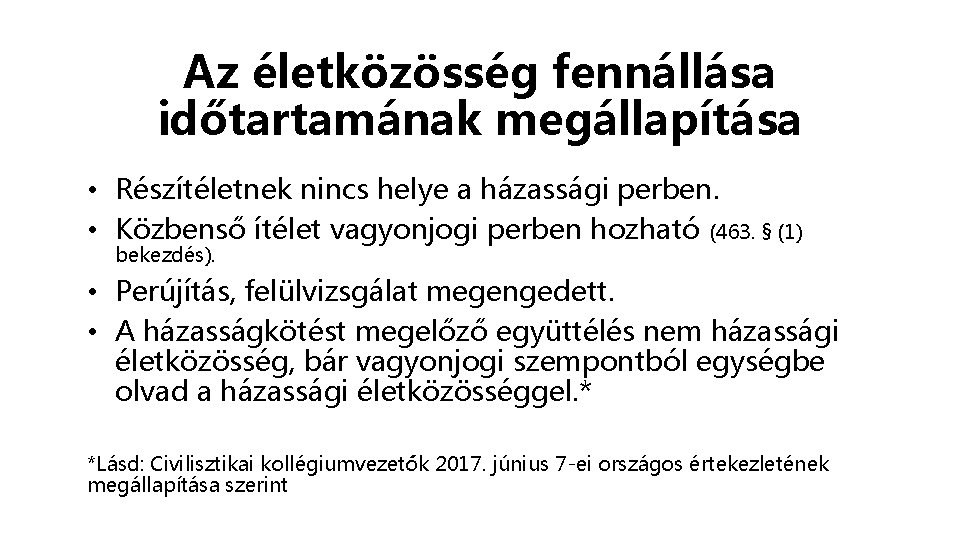 Az életközösség fennállása időtartamának megállapítása • Részítéletnek nincs helye a házassági perben. • Közbenső