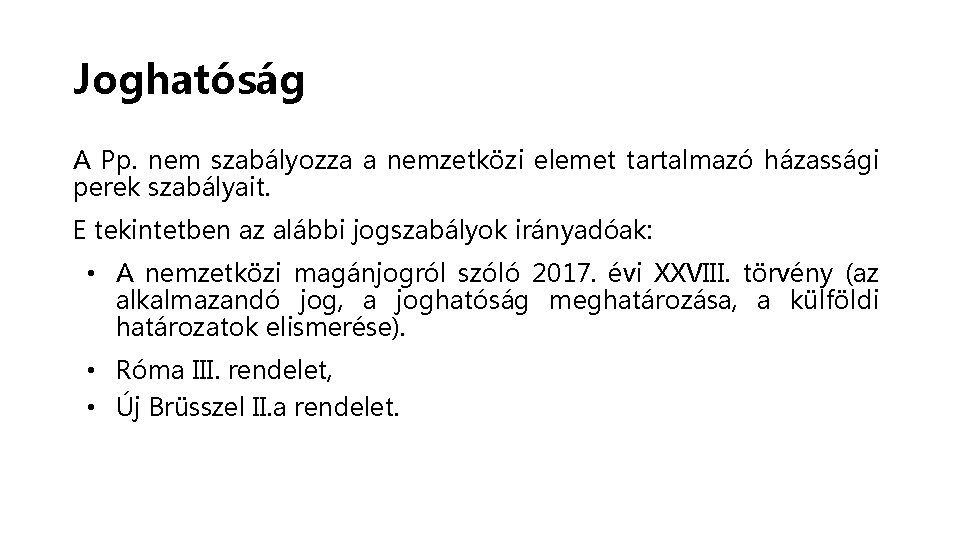 Joghatóság A Pp. nem szabályozza a nemzetközi elemet tartalmazó házassági perek szabályait. E tekintetben