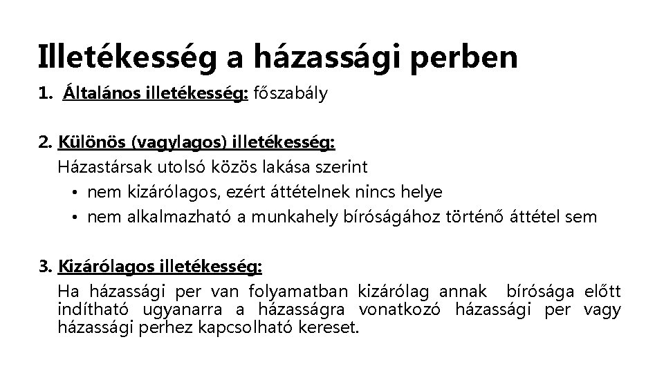 Illetékesség a házassági perben 1. Általános illetékesség: főszabály 2. Különös (vagylagos) illetékesség: Házastársak utolsó