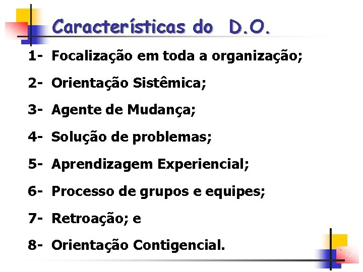 Características do D. O. 1 - Focalização em toda a organização; 2 - Orientação