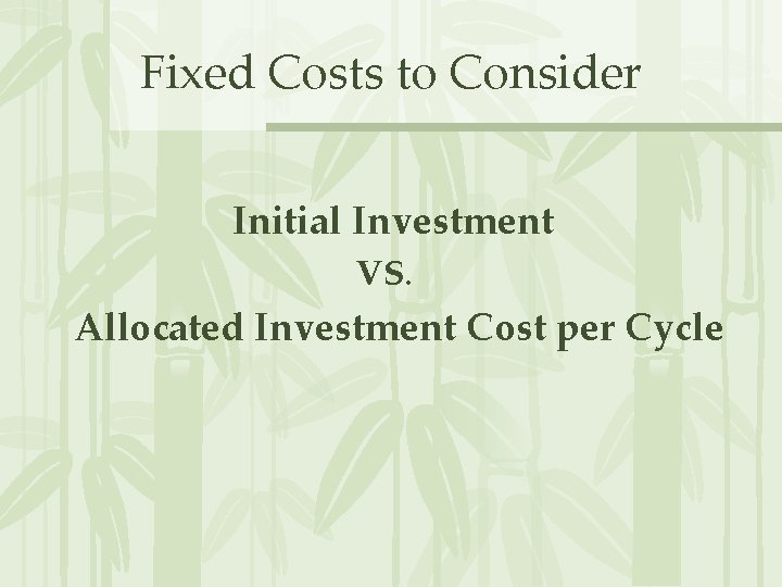 Fixed Costs to Consider Initial Investment VS. Allocated Investment Cost per Cycle 
