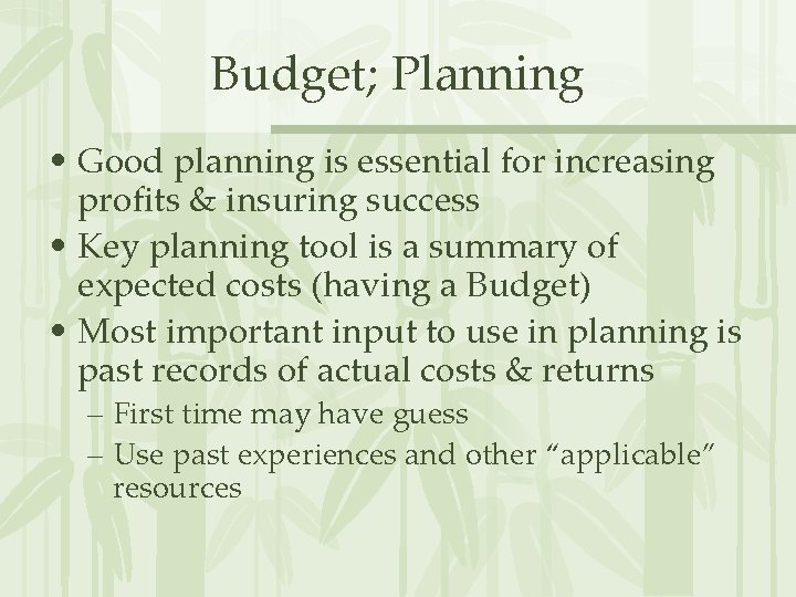 Budget; Planning • Good planning is essential for increasing profits & insuring success •