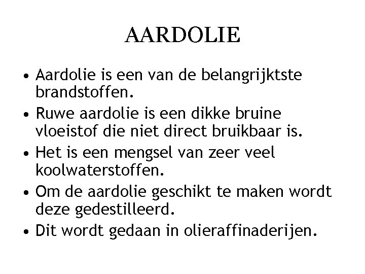 AARDOLIE • Aardolie is een van de belangrijktste brandstoffen. • Ruwe aardolie is een