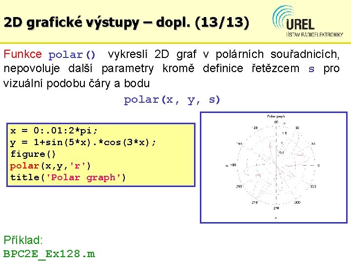 2 D grafické výstupy – dopl. (13/13) Funkce polar() vykreslí 2 D graf v