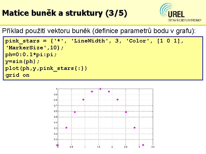 Matice buněk a struktury (3/5) Příklad použití vektoru buněk (definice parametrů bodu v grafu):