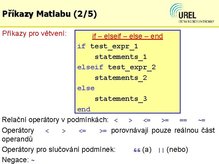 Příkazy Matlabu (2/5) Příkazy pro větvení: if – else – end if test_expr_1 statements_1