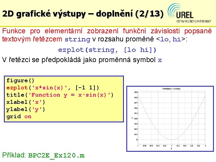 2 D grafické výstupy – doplnění (2/13) Funkce pro elementární zobrazení funkční závislosti popsané