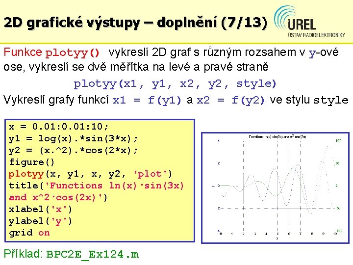 2 D grafické výstupy – doplnění (7/13) Funkce plotyy() vykreslí 2 D graf s