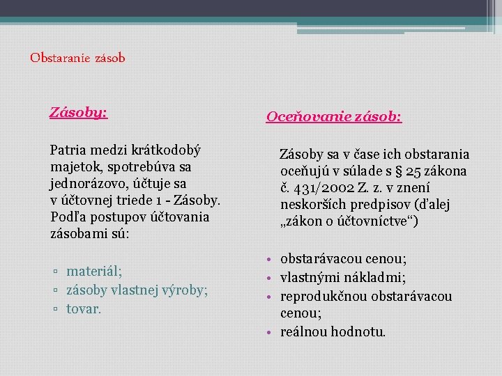 Obstaranie zásob Zásoby: Oceňovanie zásob: Patria medzi krátkodobý majetok, spotrebúva sa jednorázovo, účtuje sa Obstaranie zásob Zásoby: Oceňovanie zásob: Patria medzi krátkodobý majetok, spotrebúva sa jednorázovo, účtuje sa