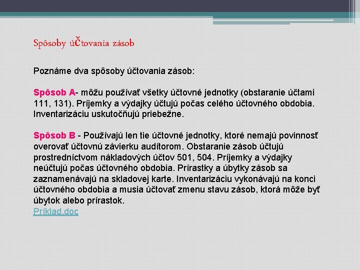 Spôsoby účtovania zásob Poznáme dva spôsoby účtovania zásob: Spôsob A- môžu používať všetky účtovné Spôsoby účtovania zásob Poznáme dva spôsoby účtovania zásob: Spôsob A- môžu používať všetky účtovné