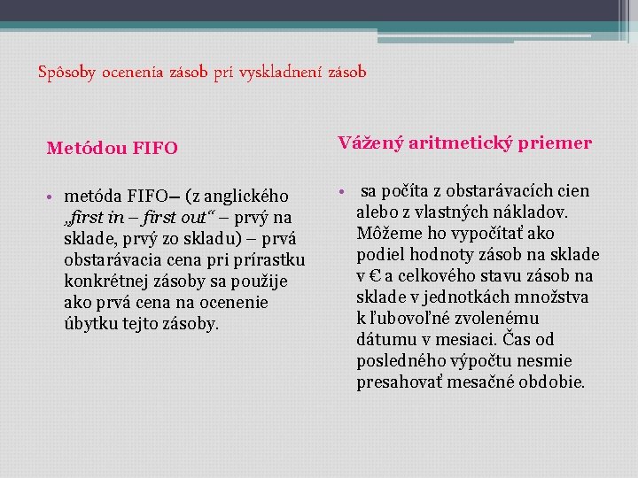 Spôsoby ocenenia zásob pri vyskladnení zásob Metódou FIFO Vážený aritmetický priemer • metóda FIFO– Spôsoby ocenenia zásob pri vyskladnení zásob Metódou FIFO Vážený aritmetický priemer • metóda FIFO–