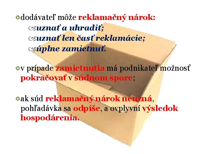dodávateľ môže reklamačný nárok: uznať a uhradiť; uznať len časť reklamácie; úplne zamietnuť. v dodávateľ môže reklamačný nárok: uznať a uhradiť; uznať len časť reklamácie; úplne zamietnuť. v