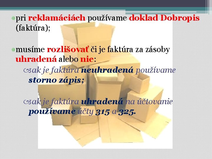 pri reklamáciách používame doklad Dobropis (faktúra); musíme rozlišovať či je faktúra za zásoby uhradená pri reklamáciách používame doklad Dobropis (faktúra); musíme rozlišovať či je faktúra za zásoby uhradená