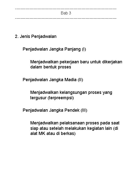 ---------------------------------------Bab 3 --------------------------------------- 2. Jenis Penjadwalan Jangka Panjang (I) Menjadwalkan pekerjaan baru untuk dikerjakan
