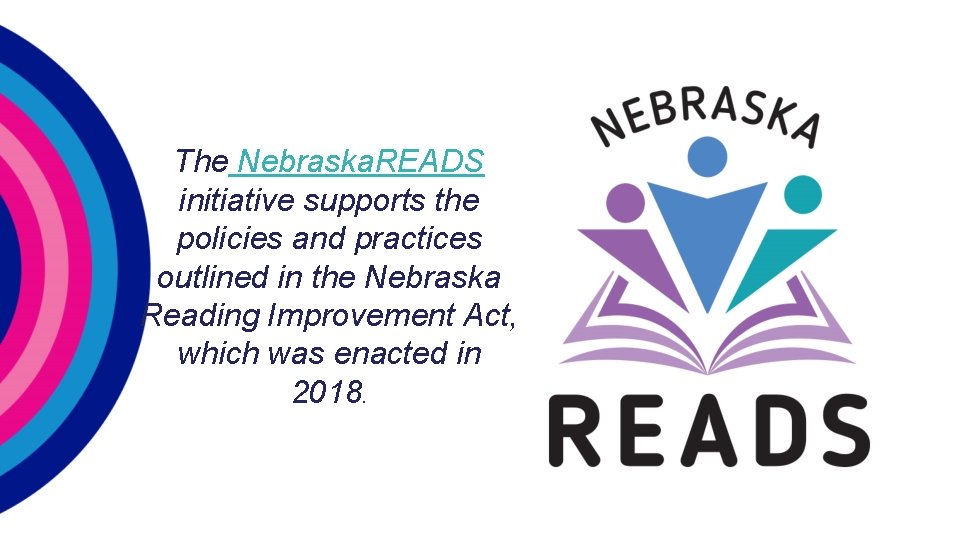 The Nebraska. READS initiative supports the policies and practices outlined in the Nebraska Reading