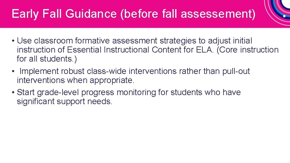 Early Fall Guidance (before fall assessement) • Use classroom formative assessment strategies to adjust