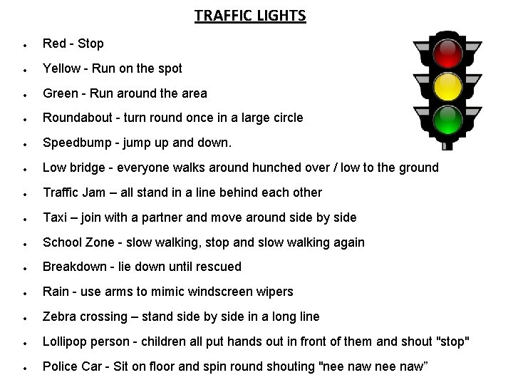 TRAFFIC LIGHTS Red - Stop Yellow - Run on the spot Green - Run